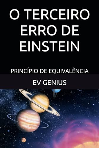 O TERCEIRO ERRO DE EINSTEIN: PRINCÍPIO DE EQUIVALÊNCIA (Problemas da física moderna.)