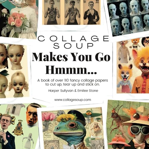 Collage Soup - Makes You Go Hmmmm…: A book of over 110 fancy collage papers to cut up, tear up and stick on