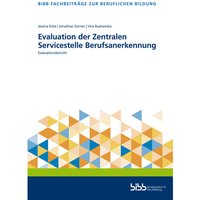 Fachbeiträge zur beruflichen Bildung / Evaluation der Zentralen Servicestelle Berufsanerkennung