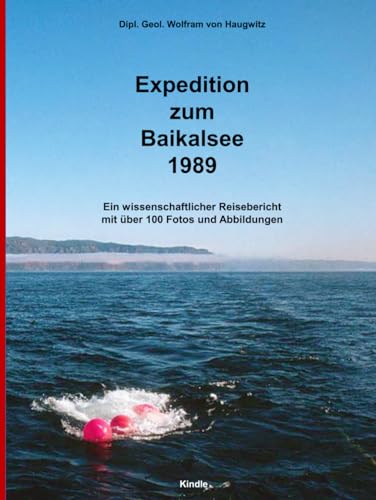 Expedition zum Baikalsee 1989: Wissenschaftlicher Reisebericht mit 100 Fotos und Abbildungen