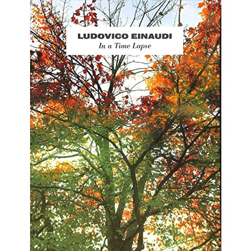 Ludovico Einaudi: In a Time Lapse -- alle Songs des aktuellen Albums arrangiert für Klavier [Musiknoten]
