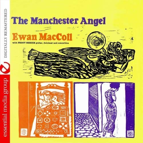 The Manchester Angel (Digitally Remastered) by Ewan MacColl With Peggy Seeger (2011-05-11)