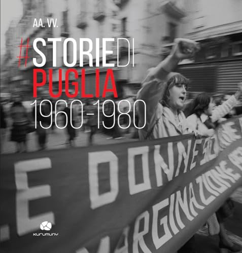 Storie di Puglia. 1960-1980. Ediz. illustrata (Appuntamento con la storia)