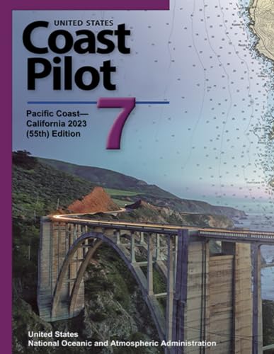 United States Coast Pilot 7: Paci c Coast—California 2023 (55th) Edition (Navigating American Waters: The Comprehensive Guide Series from United States Coast Pilot 2023, Band 7)