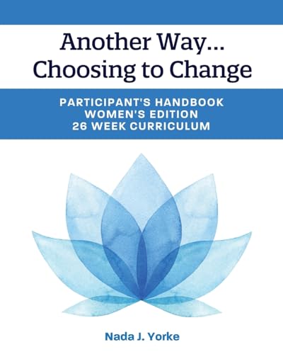 Another Way...Choosing to Change: Participant's Handbook - Women's Edition, 26 Week Curriculum