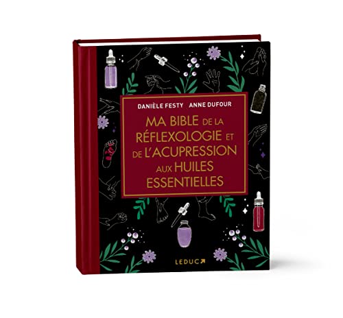 Ma bible de la réflexologie et de l'acupression aux huiles essentielles: Edition de luxe