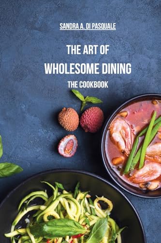 The Art of Wholesome Dining - The Cookbook: A Fusion of Plant-Based Salads and Healing Recipes