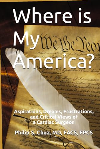 Where is My America?: Aspirations, Dreams, Frustrations, and Critical Views of a Cardiac Surgeon