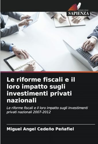 Le riforme fiscali e il loro impatto sugli investimenti privati nazionali: Le riforme fiscali e il loro impatto sugli investimenti privati nazionali 2007-2012