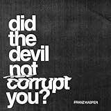 Did the Devil Not Corrupt You?