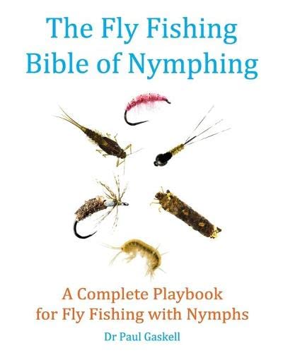 The Fly Fishing Bible of Nymphing: A Complete Playbook for Fly Fishing with Nymphs
