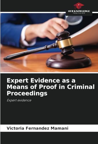 Expert Evidence as a Means of Proof in Criminal Proceedings: Expert evidence