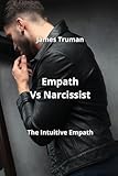 Empath Vs Narcissist: The Intuitive Empath