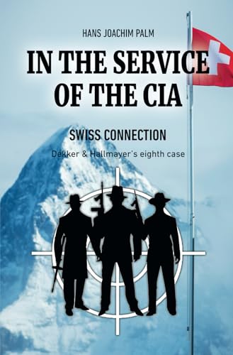 Swiss Connection: Dekker & Hallmayer’s eighth case (In the Service of the CIA, Band 8)