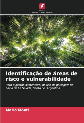 Identificação de áreas de risco e vulnerabilidade: Para a gestão sustentável do uso da paisagem na bacia de La Salada, Santa Fé, Argentina