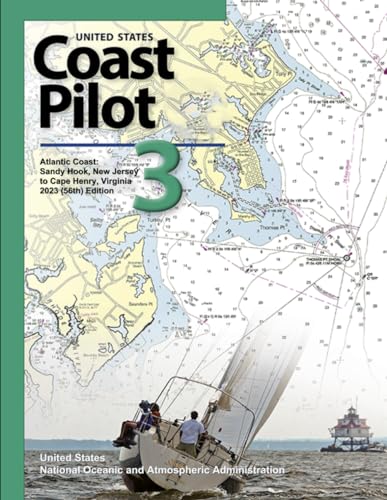 United States Coast Pilot 3: Atlantic Coast: Sandy Hook, New Jersey to Cape Henry, Virginia 2023 (56th) Edition (Navigating American Waters: The ... from United States Coast Pilot 2023, Band 3)