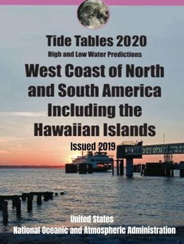 Tidal Current Tables 2020 High And Low Water Predictions: West Coast of North and South America Including the Hawaiian Islands: Issued 2019 (NOAA's Tides and Currents 2020, Band 3)