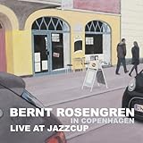 Bernt Rosengren in Copenhagen (Live at Jazzcup)