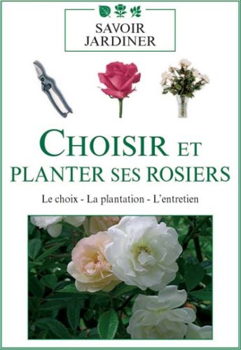 Choisir et planter ses rosiers [FR Import]