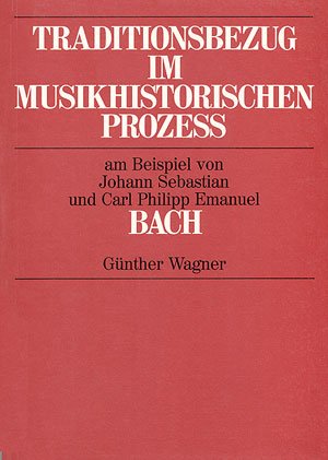 Wagner: Traditionsbezug im musikhistorischen Prozess am Beispiel von Johann Sebastian und Carl Philipp Emanuel Bach. Buch