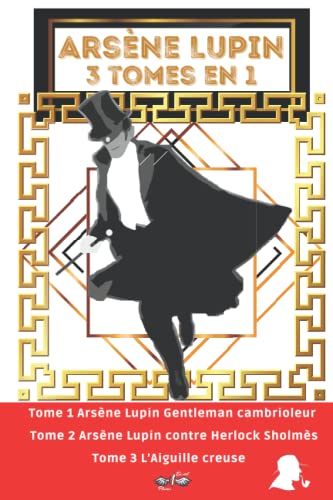 Arsène Lupin 3 tomes en 1: Nouvelle édition "Arsène Lupin Original" : Arsène Lupin Gentleman cambrioleur / Arsène Lupin contre Herlock Sholmès / L’Aiguille creuse