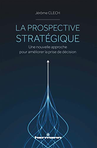 La prospective stratégique: Une nouvelle approche pour améliorer la prise de décision