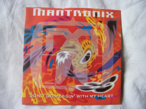 MANTRONIX / DON'T GO MESSIN' WITH MY HEART