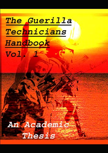 The Guerilla Technicians Handbook Volume 1: Structure, Process, and Management guide for basic Corp knowledge in the fields of Military Science and Chemical Technology