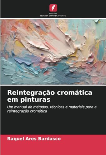 Reintegração cromática em pinturas: Um manual de métodos, técnicas e materiais para a reintegração cromática