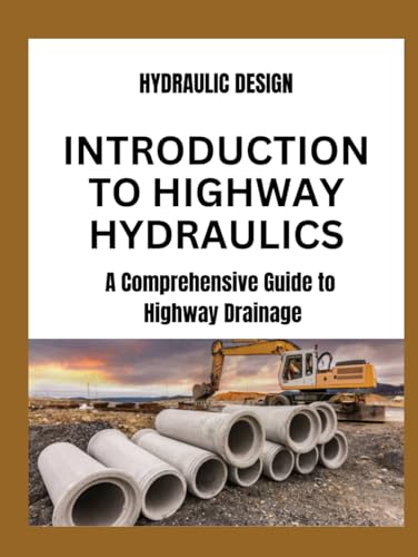 INTRODUCTION TO HIGHWAY HYDRAULICS: A Comprehensive Guide to Highway Drainage