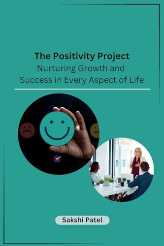 The Positivity Project: Nurturing Growth and Success in Every Aspect of Life