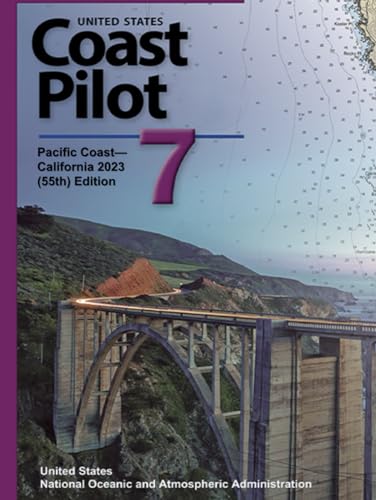 United States Coast Pilot 7: Pacific Coast—California 2023 (55th) Edition (Navigating American Waters: The Comprehensive Guide Series from United States Coast Pilot 2023, Band 7)