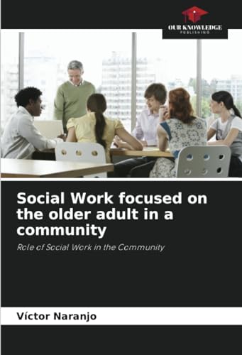Social Work focused on the older adult in a community: Role of Social Work in the Community