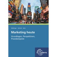 Marketing heute - Grundlagen, Perspektiven, Praxisbeispiele