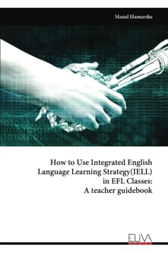 How to Use Integrated English Language Learning Strategy(IELL) in EFL Classes: A teacher guidebook