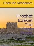 Prophet Ezekiel The High Priest: The Targum Records of Ezekiel (Ancient Israelite Manuscripts, Band 4)