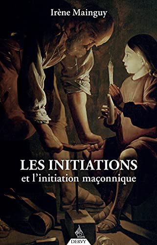 Les initiations et l'initiation maçonnique: Orné de 66 illustrations