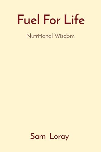 Fuel For Life: Nutritional Wisdom