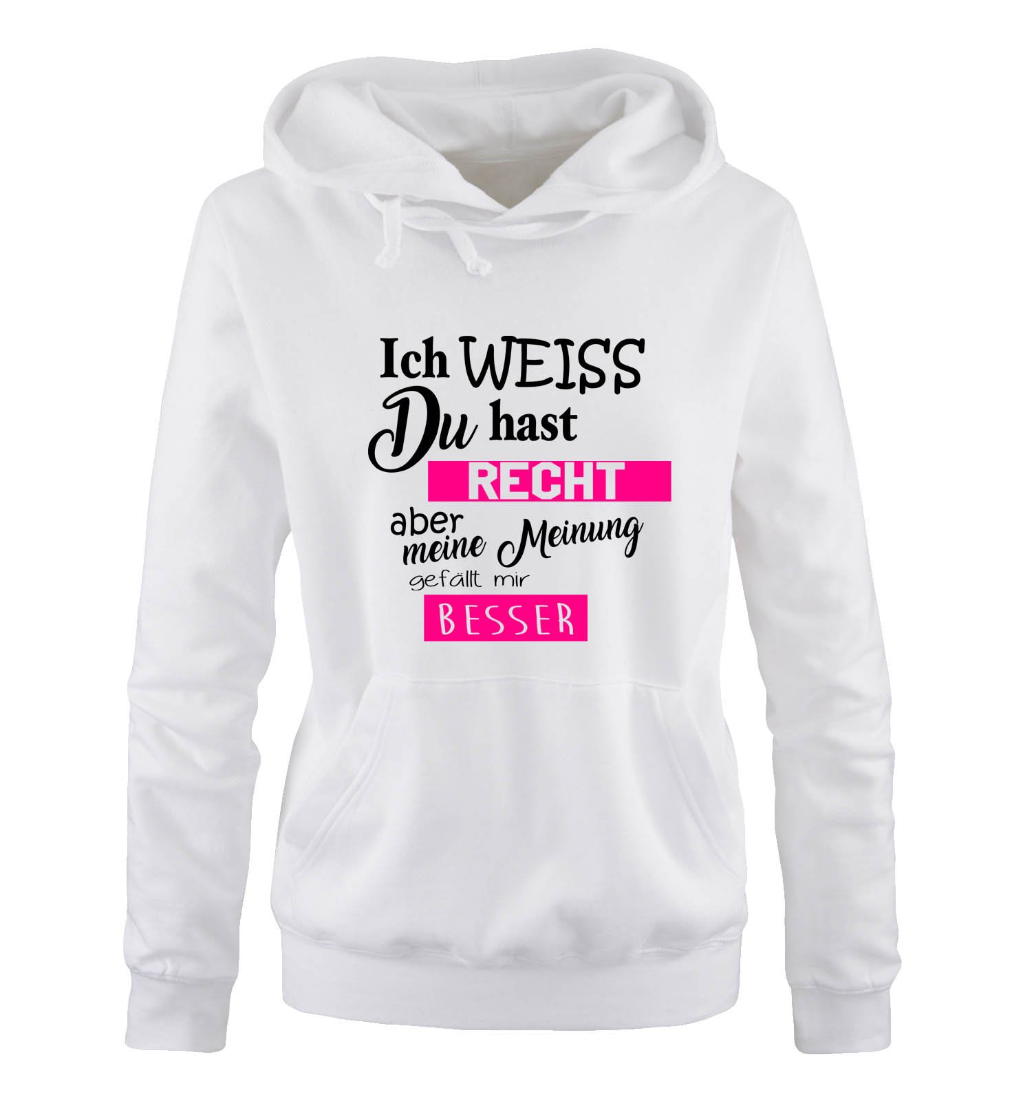 Comedy Shirts Ich Weiss du hast Recht Aber Meine Meinung gefällt Mir Besser - Damen Hoodie - Weiss/Schwarz-Pink Gr. M