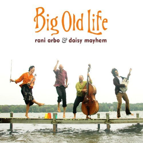 Big Old Life by Rani Arbo & Daisy Mayhem (2007) Audio CD