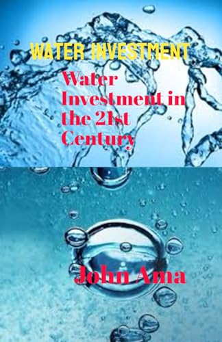 Water Investment: Water Investment in the 21st Century