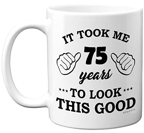 Stuff4 Tasse zum 75. Geburtstag Männer Frauen Geburtstagstasse 75 Jahre alt It Took Me 75 Years to Look This Good Tasse – 325 ml Keramik spülmaschinenfest – ihn oder Ihren besonderen Tag