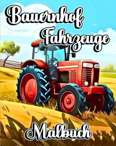 Bauernhof Fahrzeuge Malbuch: Große und einfache Bilder mit Traktoren und anderen Landwirtschaftsszenen