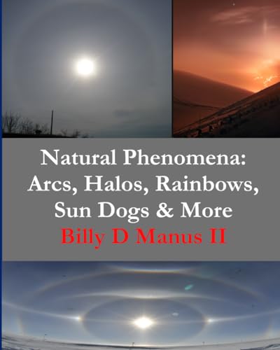 Natural Phenomena in the Sky: Arcs, Halos, Rainbows, Sun Dogs & More