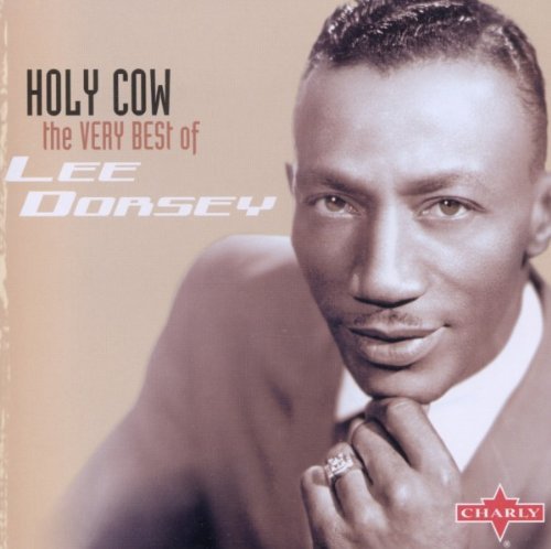 Holy Cow!: The Very Best of Lee Dorsey by Lee Dorsey (2005-05-22)