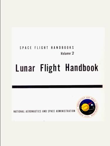 Space Flight Handbooks. Volume 2- Lunar Flight Handbook Part 2 - Lunar Mission Phases: (January 1, 1963)