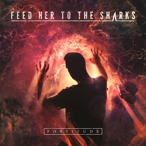 Fortitude by Feed Her To The Sharks (2015-05-04)