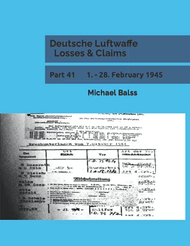 Deutsche Luftwaffe Losses & Claims: Part 41 1. - 28. February 1945