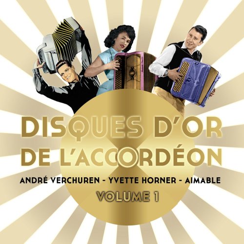 Disques D'Or De L'Accordéon - Volume 1 - André Verchuren, Yvette Horner Et Aimable