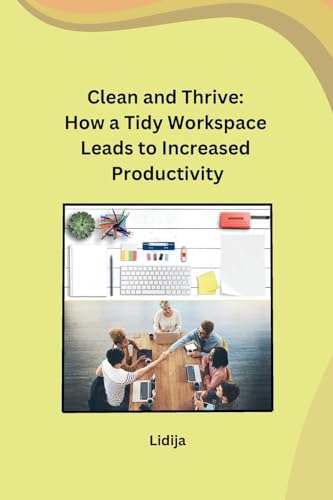Clean and Thrive: How a Tidy Workspace Leads to Increased Productivity